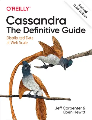 Cassandra: La Guía Definitiva, (Revisada) Tercera Edición: Datos distribuidos a escala web - Cassandra: The Definitive Guide, (Revised) Third Edition: Distributed Data at Web Scale