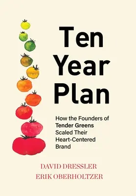 Plan decenal: Cómo los fundadores de Tender Greens ampliaron su marca centrada en el corazón - Ten Year Plan: How the Founders of Tender Greens Scaled Their Heart-Centered Brand