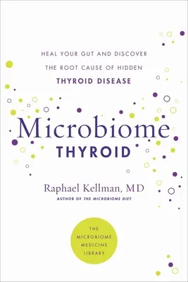 Microbioma Tiroideo: Restaura tu intestino y cura tu enfermedad tiroidea oculta - Microbiome Thyroid: Restore Your Gut and Heal Your Hidden Thyroid Disease