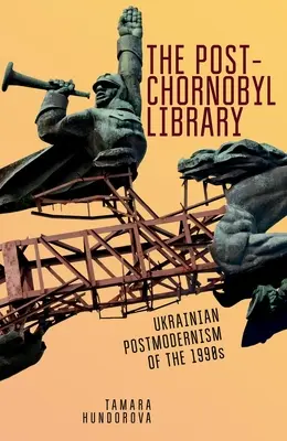 La biblioteca post-Chornobyl: El postmodernismo ucraniano de los años noventa - The Post-Chornobyl Library: Ukrainian Postmodernism of the 1990s