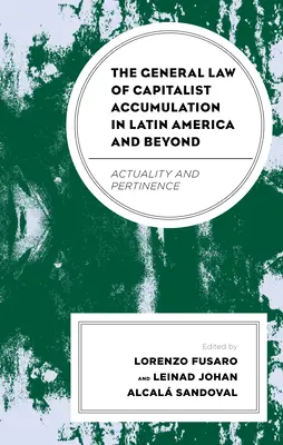 La ley general de acumulación capitalista en América Latina y más allá: Actualidad y pertinencia - The General Law of Capitalist Accumulation in Latin America and Beyond: Actuality and Pertinence