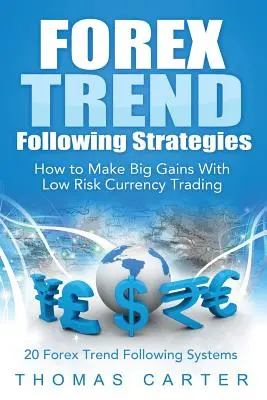 Estrategias de seguimiento de tendencias en Forex: Cómo hacer grandes ganancias con el comercio de divisas de bajo riesgo - Forex Trend Following Strategies: How To Make Big Gains With Low Risk Currency Trading