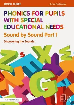 Fonética para alumnos con necesidades educativas especiales Libro 3: Sonido por sonido Parte 1: Descubrir los sonidos Descubrir los sonidos - Phonics for Pupils with Special Educational Needs Book 3: Sound by Sound Part 1: Discovering the Sounds