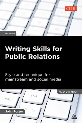 Técnicas de redacción para relaciones públicas: Estilo y técnica para los medios de comunicación convencionales y sociales - Writing Skills for Public Relations: Style and Technique for Mainstream and Social Media