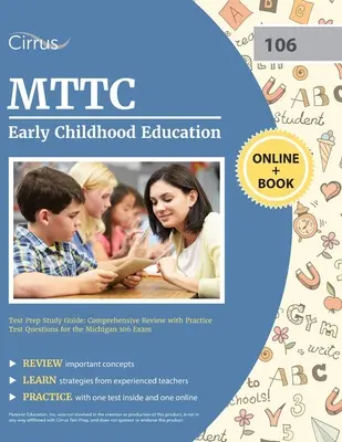 Guía de estudio para la preparación del examen de educación infantil MTTC: Revisión comprensiva con las preguntas de la prueba de la práctica para el examen 106 de Michigan - MTTC Early Childhood Education Test Prep Study Guide: Comprehensive Review with Practice Test Questions for the Michigan 106 Exam