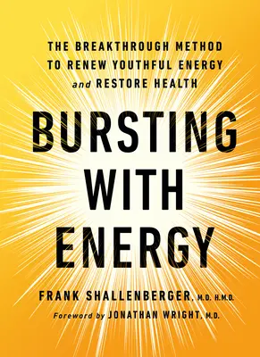 Rebosante de energía: El Método Innovador para Renovar la Energía Juvenil y Recuperar la Salud, 2ª Edición - Bursting with Energy: The Breakthrough Method to Renew Youthful Energy and Restore Health, 2nd Edition