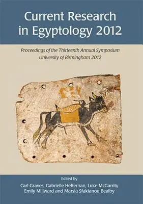 Investigación actual en egiptología 2012: Actas del decimotercer simposio anual - Current Research in Egyptology 2012: Proceedings of the Thirteenth Annual Symposium