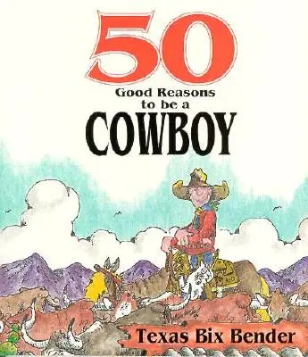 50 buenas razones para ser vaquero - 50 Good Reasons to Be a Cowboy