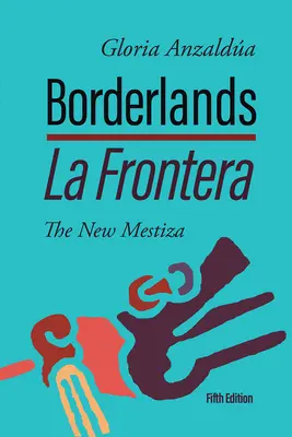 Borderlands / La Frontera: La Nueva Mestiza 5ª Edición - Borderlands / La Frontera: The New Mestiza 5th Edition