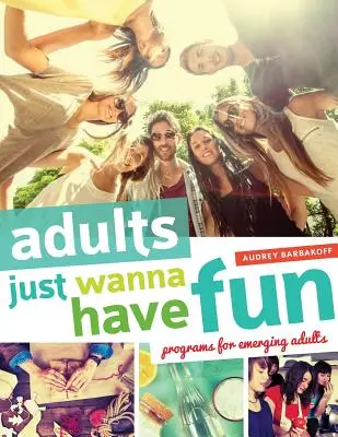 Los adultos sólo quieren divertirse: Programas para adultos emergentes - Adults Just Wanna Have Fun: Programs for Emerging Adults