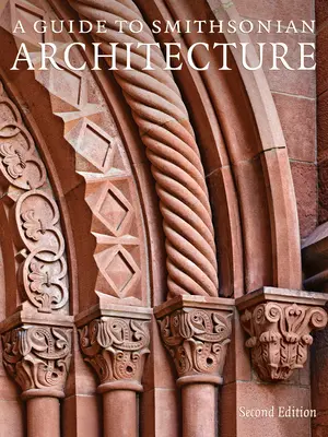 Guía de la arquitectura del Smithsonian, 2ª edición: Historia arquitectónica del Smithsonian - A Guide to Smithsonian Architecture 2nd Edition: An Architectural History of the Smithsonian