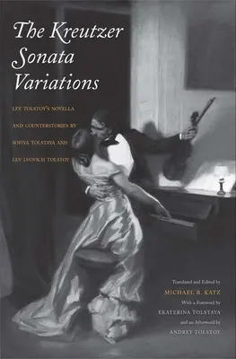 Variaciones de la Sonata Kreutzer: La novela de Lev Tolstói y las contrahistorias de Sofiya Tolstái y Lev Lvovich Tolstói - Kreutzer Sonata Variations: Lev Tolstoy's Novella and Counterstories by Sofiya Tolstaya and Lev Lvovich Tolstoy