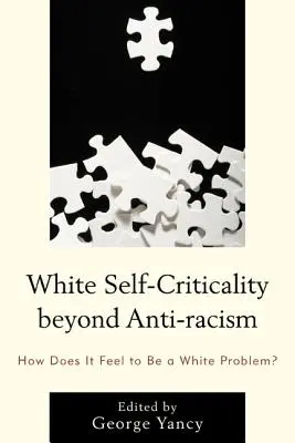 La autocrítica blanca más allá del antirracismo: ¿Qué se siente al ser un problema de los blancos? - White Self-Criticality beyond Anti-racism: How Does It Feel to Be a White Problem?