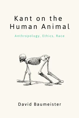 Kant sobre el animal humano: Antropología, ética, raza - Kant on the Human Animal: Anthropology, Ethics, Race