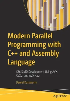 Programación paralela moderna con C++ y lenguaje ensamblador: Desarrollo X86 SIMD con AVX, AVX2 y AVX-512 - Modern Parallel Programming with C++ and Assembly Language: X86 SIMD Development Using AVX, AVX2, and AVX-512