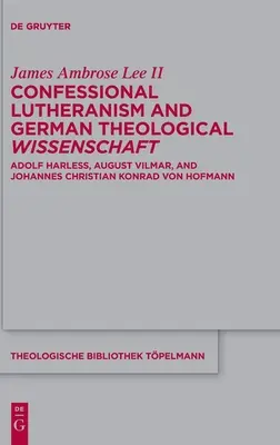 El luteranismo confesional y la teología alemana: Adolf Harle, August Vilmar y Johannes Christian Konrad Von Hofmann - Confessional Lutheranism and German Theological Wissenschaft: Adolf Harle, August Vilmar, and Johannes Christian Konrad Von Hofmann