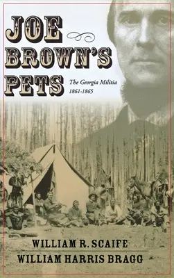Las mascotas de Joe Brown: La milicia de Georgia, 1862-1865 - Joe Brown's Pets: The Georgia Militia, 1862-1865