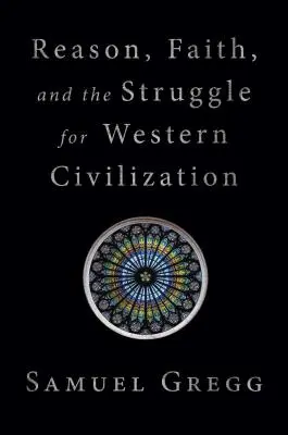 Razón, fe y lucha por la civilización occidental - Reason, Faith, and the Struggle for Western Civilization