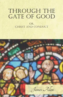 Por la Puerta del Bien - o, Cristo y la Conducta - Through the Gate of Good - or, Christ and Conduct