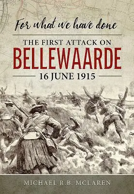 Por lo que hemos hecho: El Primer Ataque a Bellewaarde, 16 de junio de 1915 - For What We Have Done: The First Attack on Bellewaarde, 16 June 1915