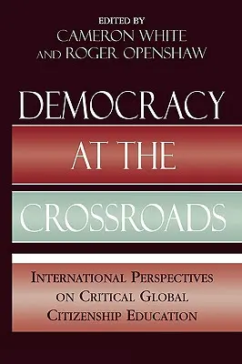 La democracia en la encrucijada: Perspectivas internacionales sobre la educación para una ciudadanía mundial crítica - Democracy at the Crossroads: International Perspectives on Critical Global Citizenship Education