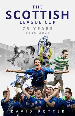 La Copa de la Liga escocesa: 75 años, de 1946 a 2021 - The Scottish League Cup: 75 Years from 1946 to 2021