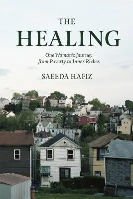 La curación: El viaje de una mujer de la pobreza a la riqueza interior - The Healing: One Woman's Journey from Poverty to Inner Riches