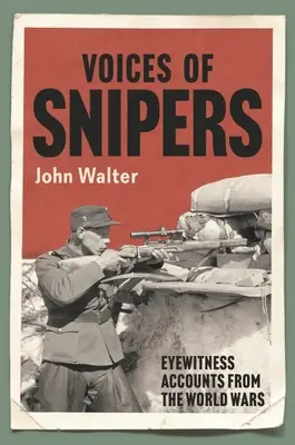 Voces de francotiradores: Relatos de testigos oculares de las guerras mundiales - Voices of Snipers: Eyewitness Accounts from the World Wars