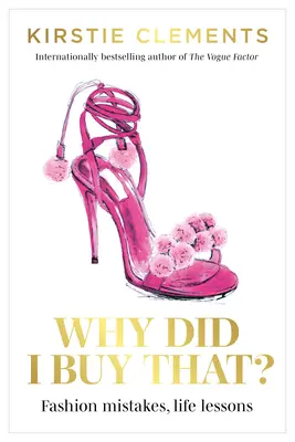 ¿Por qué compré eso? Errores de moda, lecciones de vida - Why Did I Buy That?: Fashion Mistakes, Life Lessons