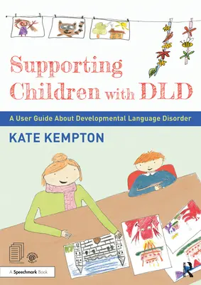 Apoyo a los niños con DLD: Guía del usuario sobre el trastorno del desarrollo del lenguaje - Supporting Children with DLD: A User Guide about Developmental Language Disorder