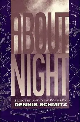 Sobre la noche: Poemas nuevos y seleccionados de Dennis Schmitz - About Night: Selected and New Poems by Dennis Schmitz