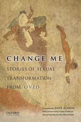 Cámbiame: relatos de transformación sexual de Ovidio - Change Me: Stories of Sexual Transformation from Ovid