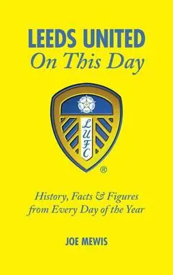 El Leeds United en este día: Historia, hechos y cifras de cada día del año - Leeds United on This Day: History, Facts & Figures from Every Day of the Year