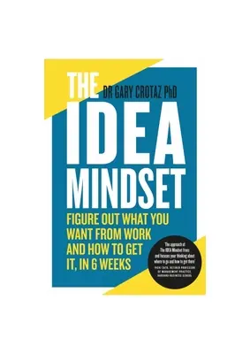 La mentalidad de las ideas: Averigua qué quieres del trabajo y cómo conseguirlo en 6 semanas - The Idea Mindset: Figure Out What You Want from Work, and How to Get It, in 6 Weeks