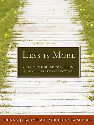 Menos es más: Guía práctica para eliminar las colecciones de las bibliotecas escolares - Less Is More: A Practical Guide to Weeding School Library Collections