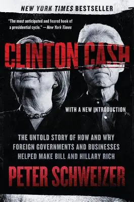 Clinton Cash: La historia no contada de cómo y por qué gobiernos y empresas extranjeros ayudaron a hacer ricos a Bill y Hillary - Clinton Cash: The Untold Story of How and Why Foreign Governments and Businesses Helped Make Bill and Hillary Rich