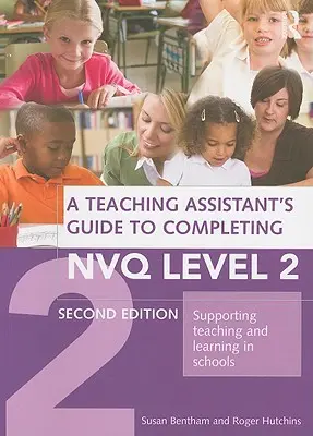 A Teaching Assistant's Guide to Completing Nvq Level 2: Supporting Teaching and Learning in Schools (Guía del ayudante de cátedra para completar el nivel 2 de Nvq: Apoyo a la enseñanza y el aprendizaje en los centros escolares) - A Teaching Assistant's Guide to Completing Nvq Level 2: Supporting Teaching and Learning in Schools