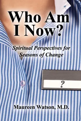 ¿Quién soy ahora? Perspectivas espirituales para épocas de cambio - Who Am I Now?: Spiritual Perspectives for Seasons of Change