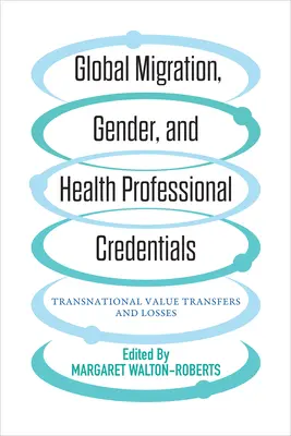 Migración mundial, género y credenciales de los profesionales sanitarios: Transferencias y pérdidas de valor transnacionales - Global Migration, Gender, and Health Professional Credentials: Transnational Value Transfers and Losses