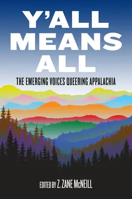 Y'All Means All: The Emerging Voices Queering Appalachia (Todos significan todos: las voces emergentes que transforman los Apalaches) - Y'All Means All: The Emerging Voices Queering Appalachia