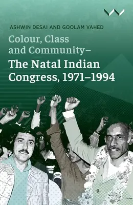 Color, clase y comunidad: el Congreso Indio de Natal, 1971-1994 - Colour, Class and Community - The Natal Indian Congress, 1971-1994