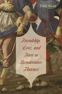 Amistad, amor y confianza en la Florencia renacentista - Friendship, Love, and Trust in Renaissance Florence