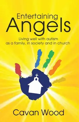 Entreteniendo a los ángeles: Vivir bien con autismo en familia, en sociedad y en la Iglesia - Entertaining Angels: Living well with Autism as a family, in society and in Church