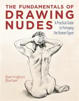 Fundamentos del dibujo de desnudos - Guía práctica para retratar la figura humana - Fundamentals of Drawing Nudes - A Practical Guide to Portraying the Human Figure