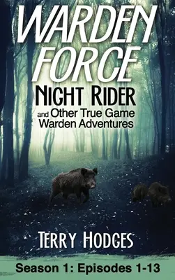 Warden Force: Night Rider y otras aventuras de guardas: Episodios 1-13 - Warden Force: Night Rider and Other True Game Warden Adventures: Episodes 1-13