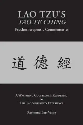 Comentarios psicoterapéuticos del TAO TE CHING de LAO TZU: La experiencia de la virtuosidad del Tao - LAO TZU'S TAO TE CHING Psychotherapeutic Commentaries: The Tao Virtuosity Experience