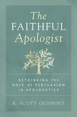 El apologista fiel: Repensar el papel de la persuasión en la apologética - The Faithful Apologist: Rethinking the Role of Persuasion in Apologetics