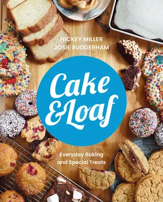 Cake & Loaf: Satisfaga sus antojos con más de 85 recetas de repostería y dulces cotidianos - Cake & Loaf: Satisfy Your Cravings with Over 85 Recipes for Everyday Baking and Sweet Treats