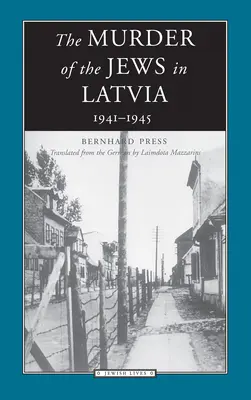 El asesinato de los judíos en Letonia: 1941-1945 - The Murder of the Jews in Latvia: 1941-1945