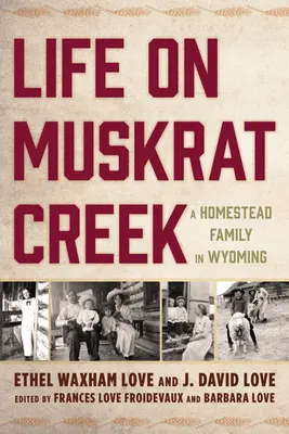 La vida en Muskrat Creek: Una familia de granjeros en Wyoming - Life on Muskrat Creek: A Homestead Family in Wyoming